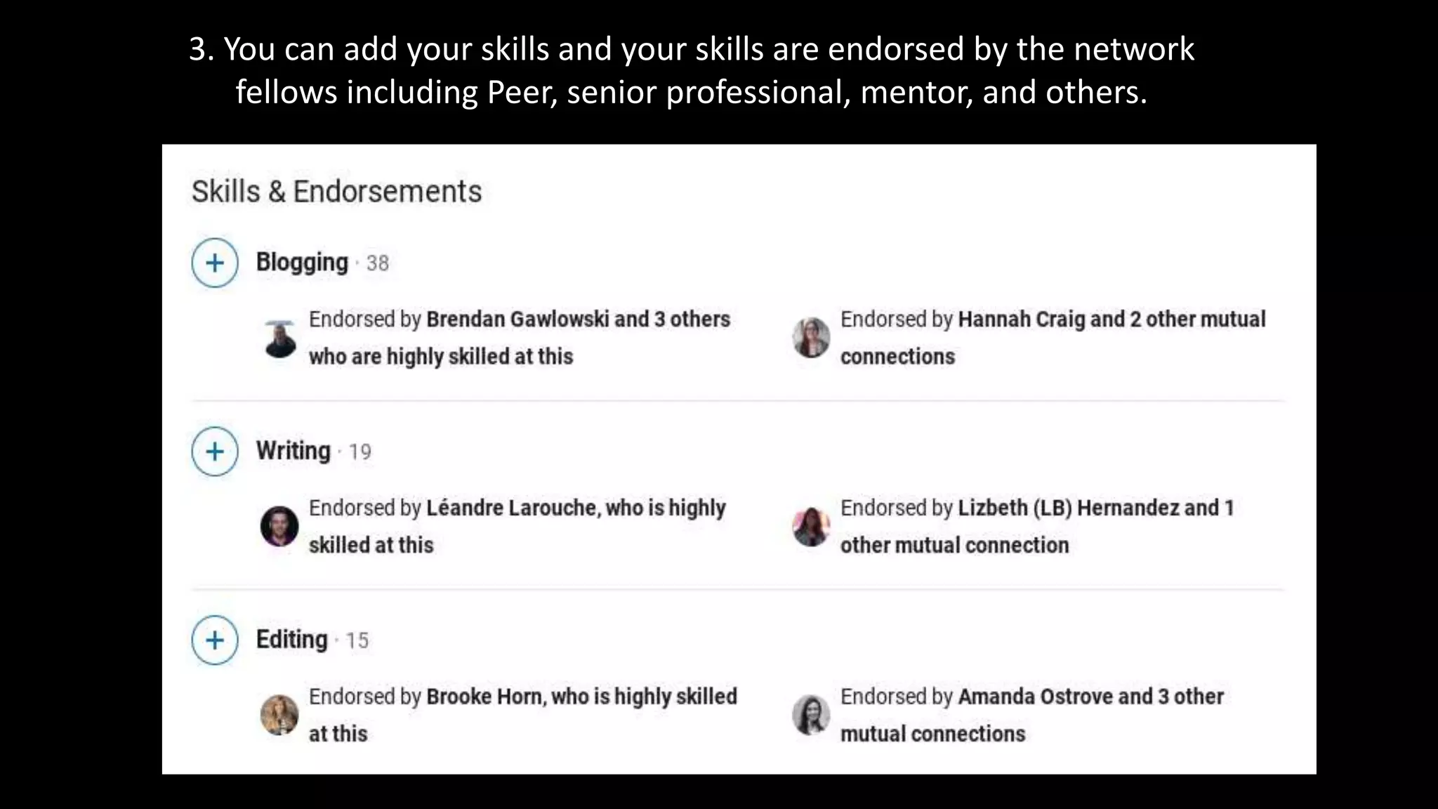 3. You can add your skills and your skills are endorsed by the network
fellows including Peer, senior professional, mentor, and others.
 