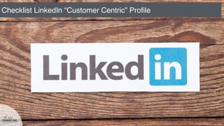 Checklist LinkedIn “Customer Centric” Proﬁle
 