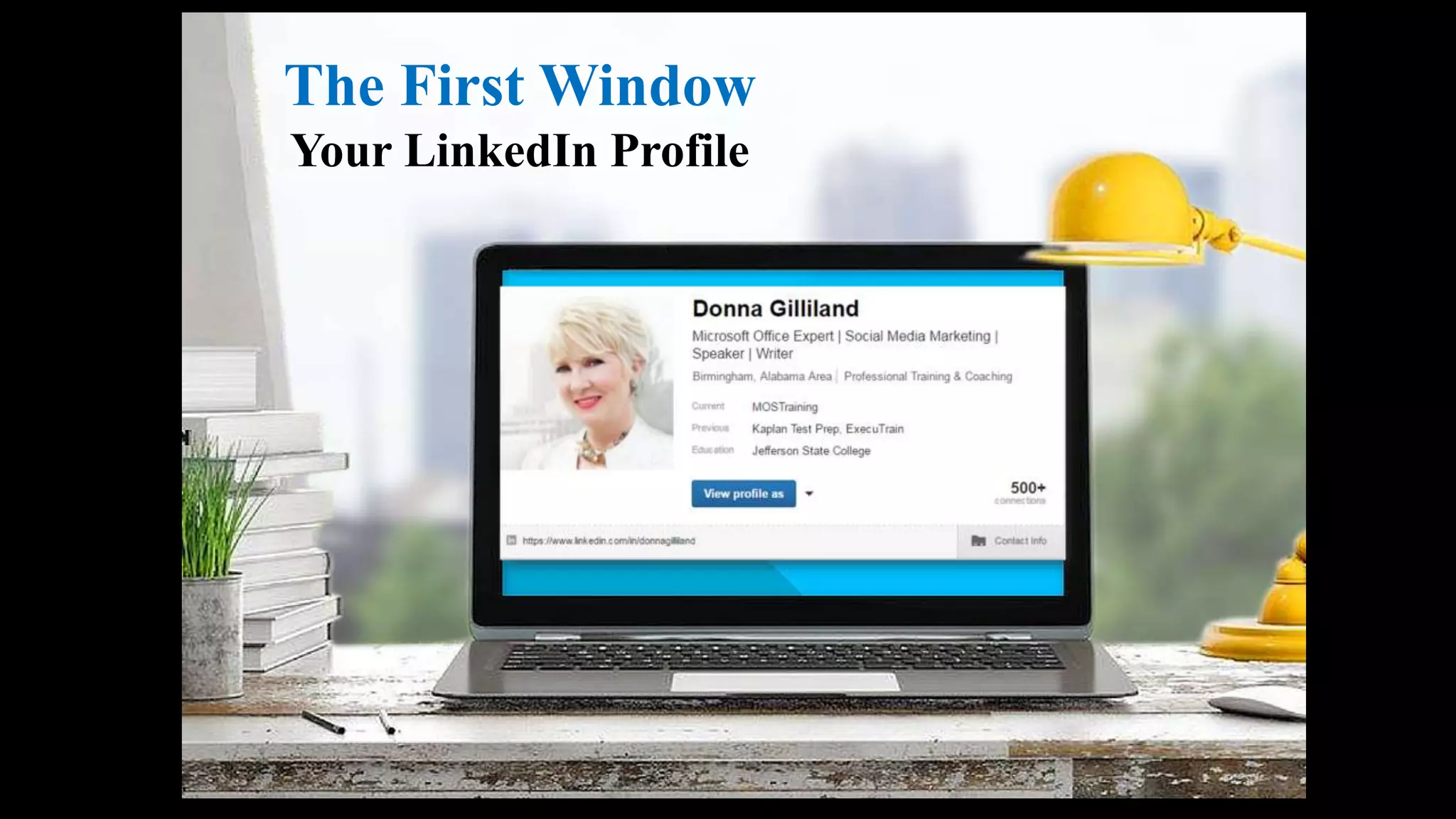 The First Window
Your LinkedIn Profile
 