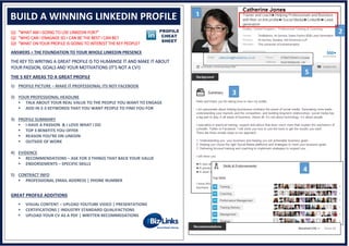 Q1 “WHAT AM I GOING TO USE LINKEDIN FOR?”
Q2 “WHO CAN I ENAGAGE SO I CAN BE THE BEST I CAN BE?
Q3 “WHAT ON YOUR PROFILE IS GOING TO INTEREST THE KEY PEOPLE?
ANSWERS = THE FOUNDATION TO YOUR WHOLE LINKEDIN PRESENCE
THE KEY TO WRITING A GREAT PROFILE IS TO HUMANISE IT AND MAKE IT ABOUT
YOUR PASSION, GOALS AND YOUR MOTIVATIONS (IT’S NOT A CV!)
THE 5 KEY AREAS TO A GREAT PROFILE
1) PROFILE PICTURE – MAKE IT PROFESSIONAL ITS NOT FACEBOOK
2) YOUR PROFESSIONAL HEADLINE
 TALK ABOUT YOUR REAL VALUE TO THE PEOPLE YOU WANT TO ENGAGE
 ADD IN 2-3 KEYWORDS THAT YOU WANT PEOPLE TO FIND YOU FOR
3) PROFILE SUMMARY
 I HAVE A PASSION & I LOVE WHAT I DO
 TOP 3 BENEFITS YOU OFFER
 REASON YOU’RE ON LINEDIN
 OUTSIDE OF WORK
4) EVIDENCE
 RECOMMENDATIONS – ASK FOR 3 THINGS THAT BACK YOUR VALUE
 ENDORSEMENTS – SPECIFIC SKILLS
5) CONTRACT INFO
 PROFESSIONAL EMAIL ADDRESS | PHONE NUMBER
GREAT PROFILE ADDITIONS
 VISUAL CONTENT – UPLOAD YOUTUBE VIDEO | PRESENTATIONS
 CERTIFICATIONS | INDUSTRY STANDARD QUALIFACTIONS
 UPLOAD YOUR CV AS A PDF | WRITTEN RECOMMEDATIONS
BUILD A WINNING LINKEDIN PROFILE
3
1
2
3
4
5
 