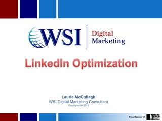 Laurie McCullagh
WSI Digital Marketing Consultant
Copyright April 2013
 