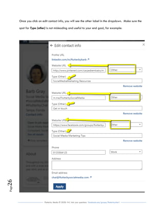 Flutterby Media © 2020: V4| Ask your questions facebook.com/groups/flutterbychat !
Page26
Once you click on edit contact info, you will see the other label in the dropdown. Make sure the
spot for Type (other) is not misleading and useful to your end goal, for example:
 