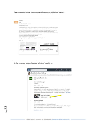 Flutterby Media © 2020: V4| Ask your questions facebook.com/groups/flutterbychat !
Page33
See screenshot below for examples of resources added as ‘media’ …
In the example below, I added a link as ‘media’ …
 