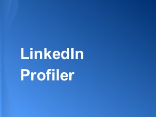 LinkedIn
Profiler
 