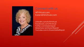 Connect with us:
HITVirtual.com
Karen@hitvirtual.com
LinkedIn.com/in/hitvirtual
Facebook.com/hitvirtual
Twitter.com/karenrepoli
Slideshare.net/KarenRepoli/
Youtube.com/c/KarenSalterRepoli
 