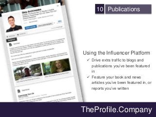 10 Publications
Using the Influencer Platform
 Drive extra traffic to blogs and
publications you’ve been featured
in
 Fe...