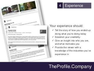 4 Experience
Your experience should:
 Tell the story of how you ended up
doing what you’re doing today
 Establish your c...