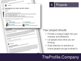 6 Projects
Your project should:
 Provide a unique insight into your
interests and affiliations
 Let people know what you...
