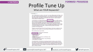 ForwardProgress.NET facebook.com/ForwardProgresscoachme@ForwardProgress.NET @FwdProgressInc
Profile Tune Up
What are YOUR ...