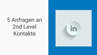5 Anfragen an
2nd Level
Kontakte
 