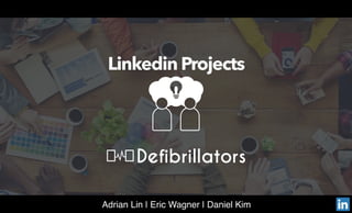 inAdrian Lin | Eric Wagner | Daniel Kim
Linkedin Projects
 