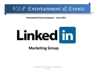 Entertainment & Events
Marketing Group
Promotional Event proposal - June 2011
Presented by: Gina Alexander, Owner/Event
Producer
 