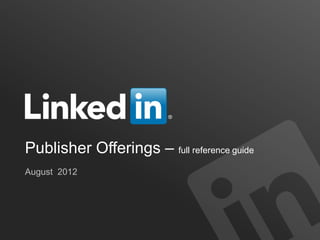 Publisher Offerings – full reference guide
August 2012
 