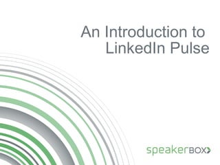An Introduction to
LinkedIn Pulse
 