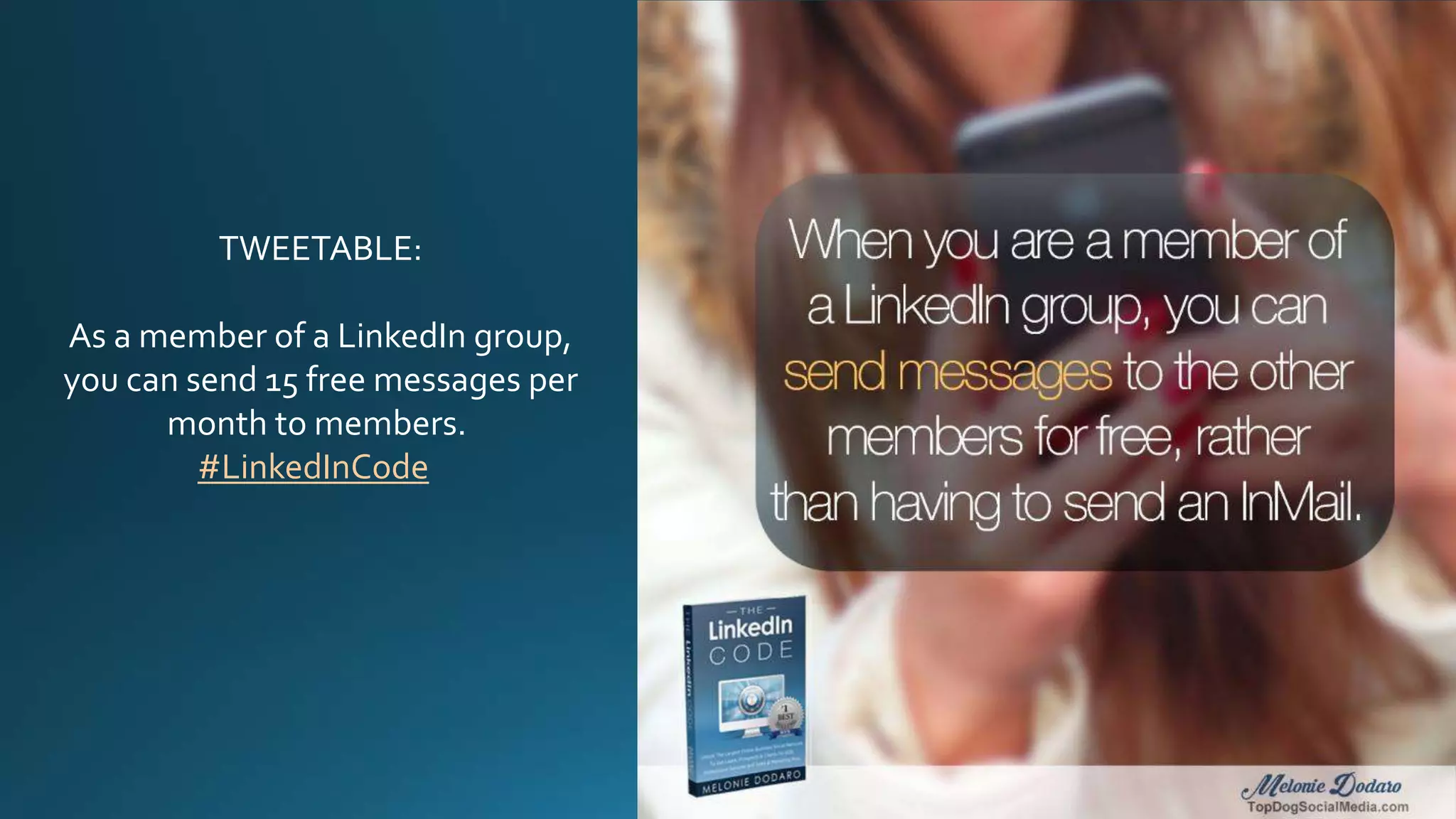 TWEETABLE:
As a member of a LinkedIn group,
you can send 15 free messages per
month to members.
#LinkedInCode
 