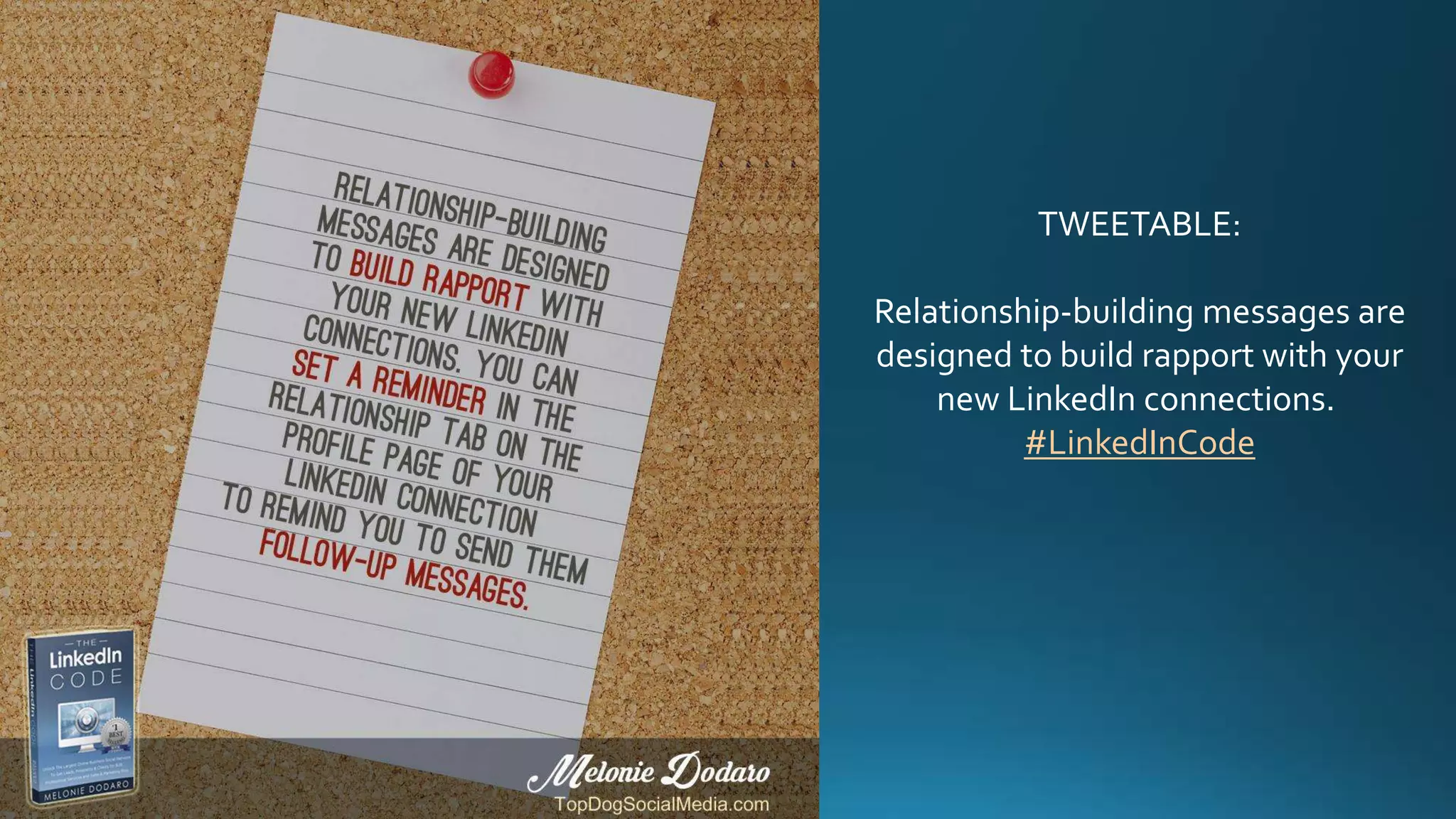 TWEETABLE:
Relationship-building messages are
designed to build rapport with your
new LinkedIn connections.
#LinkedInCode
 