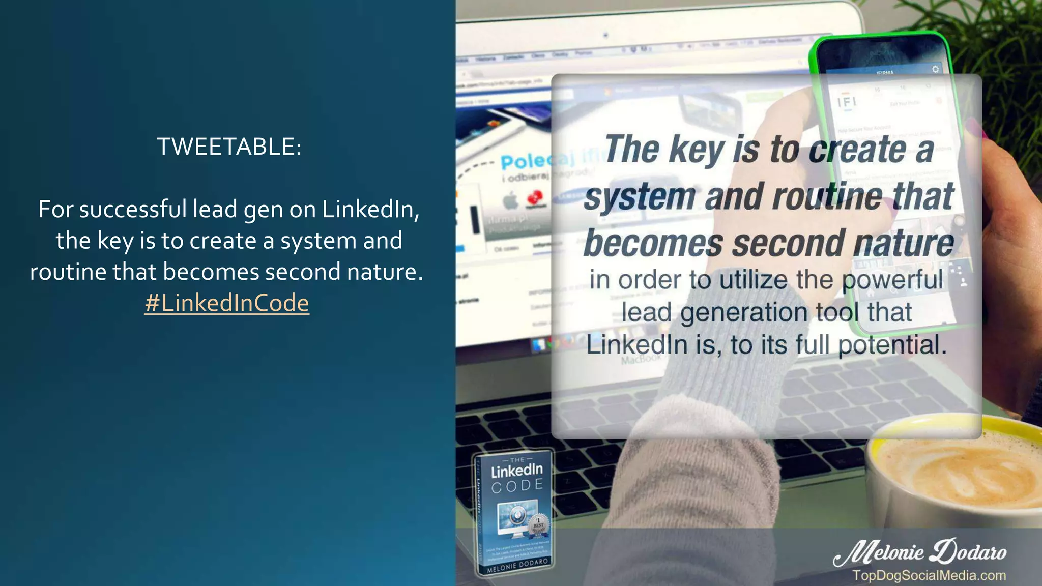 TWEETABLE:
For successful lead gen on LinkedIn,
the key is to create a system and
routine that becomes second nature.
#LinkedInCode
 