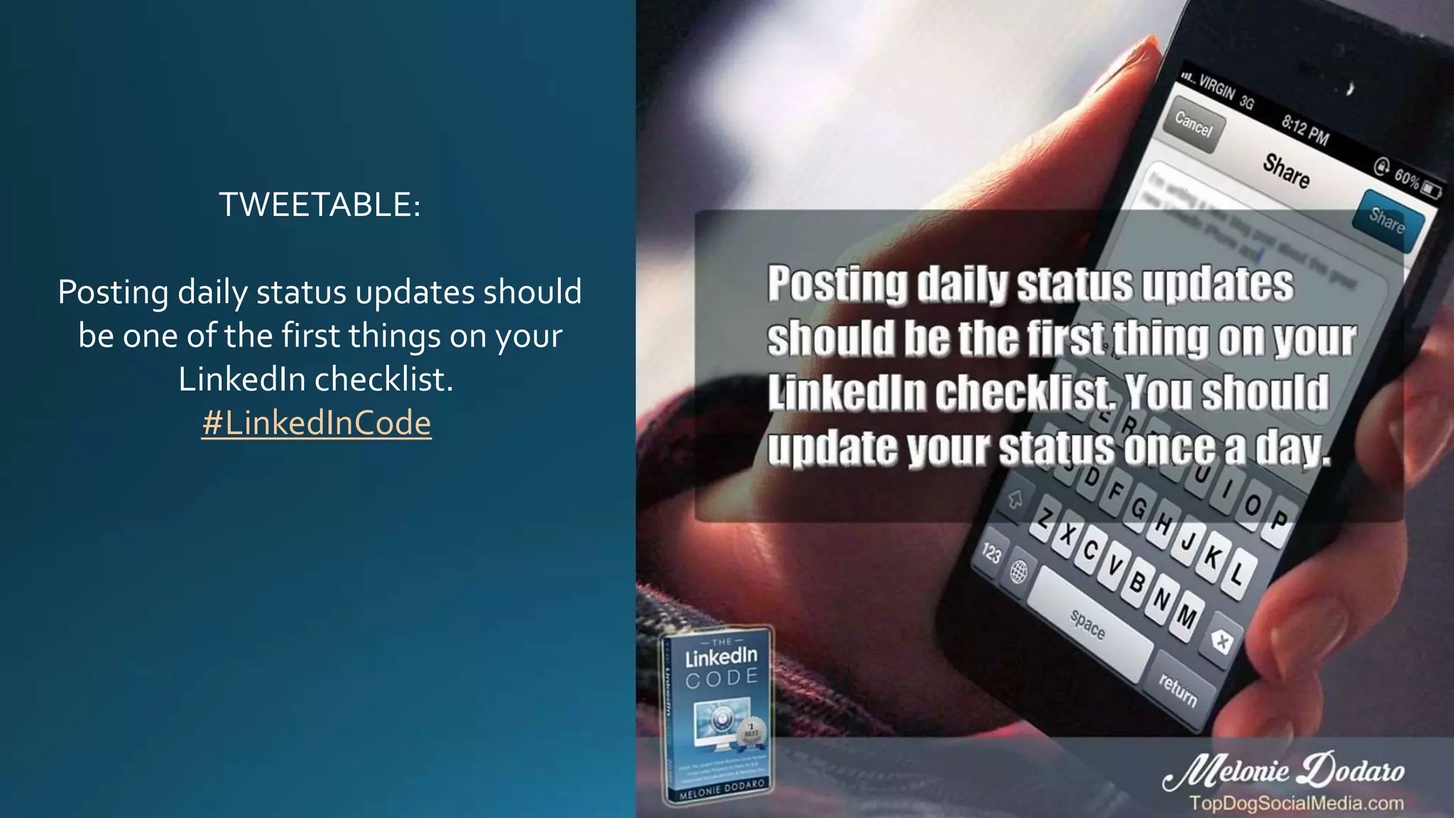 TWEETABLE:
Posting daily status updates should
be one of the first things on your
LinkedIn checklist.
#LinkedInCode
 