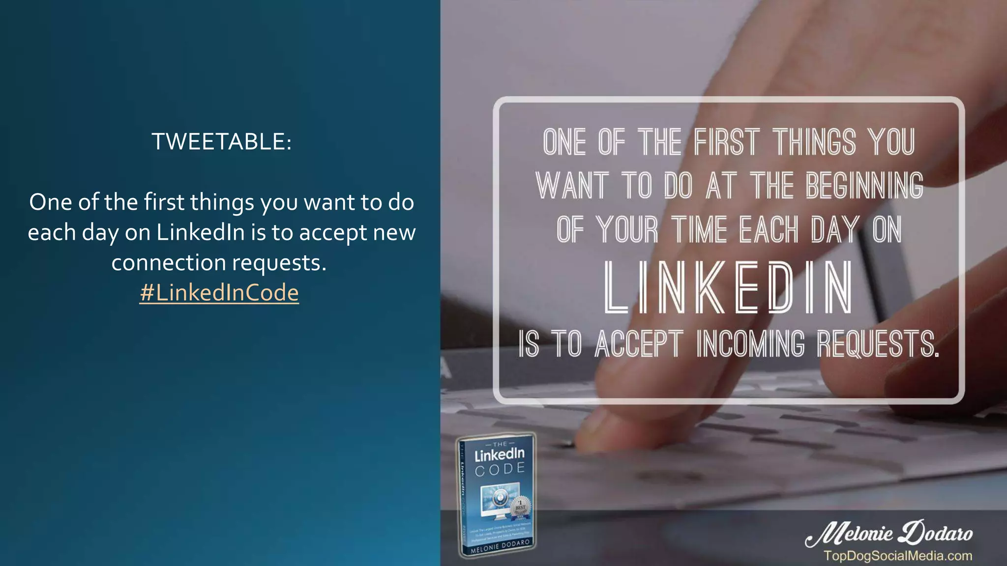 TWEETABLE:
One of the first things you want to do
each day on LinkedIn is to accept new
connection requests.
#LinkedInCode
 