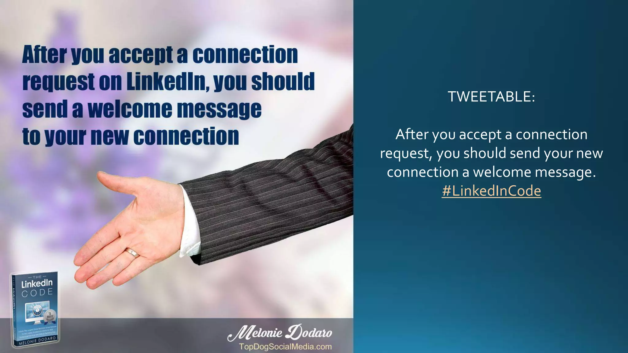 TWEETABLE:
After you accept a connection
request, you should send your new
connection a welcome message.
#LinkedInCode
 
