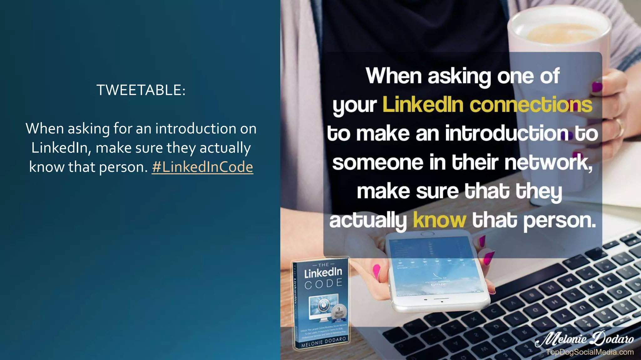 TWEETABLE:
When asking for an introduction on
LinkedIn, make sure they actually
know that person. #LinkedInCode
 