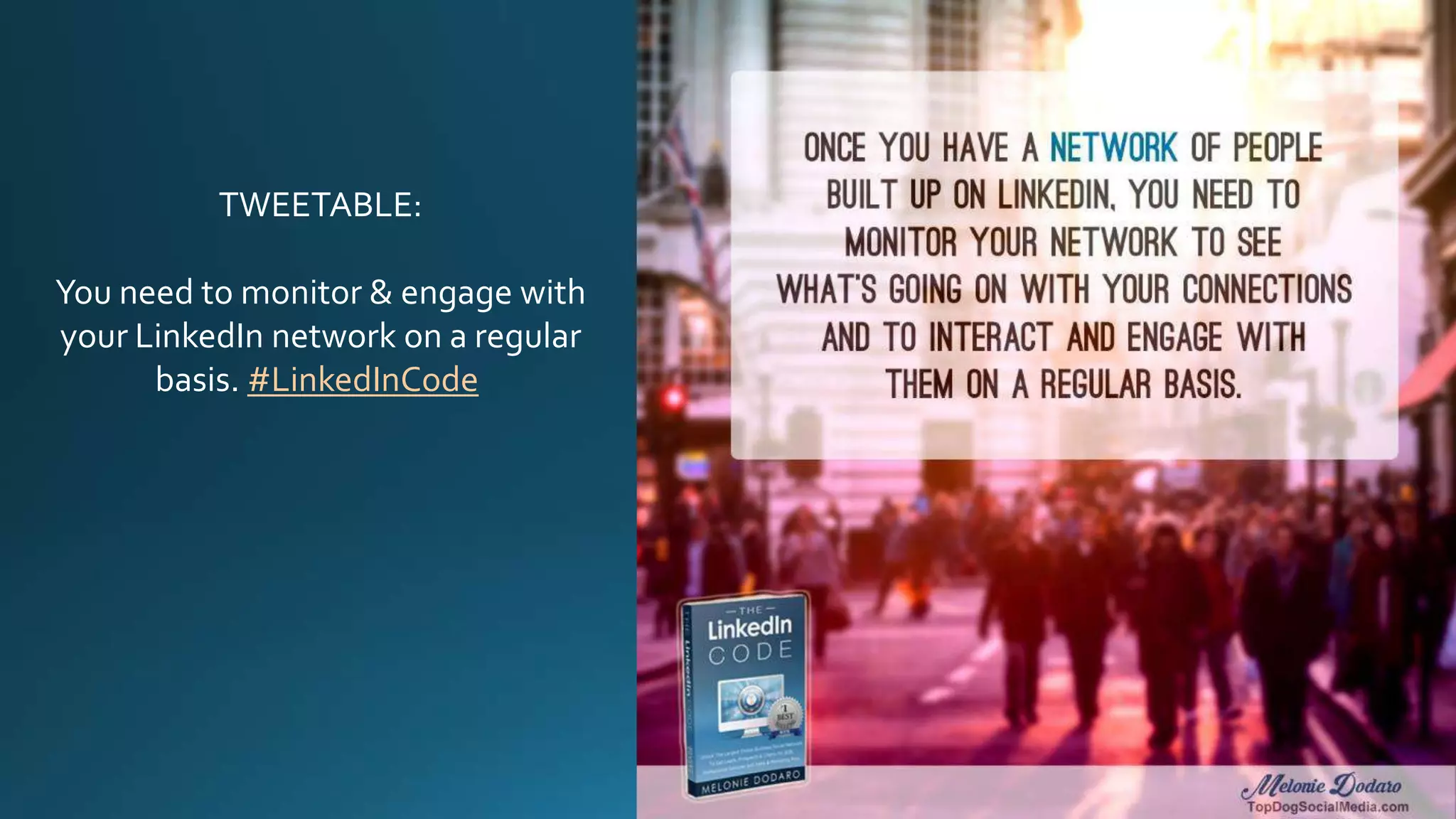 TWEETABLE:
You need to monitor & engage with
your LinkedIn network on a regular
basis. #LinkedInCode
 
