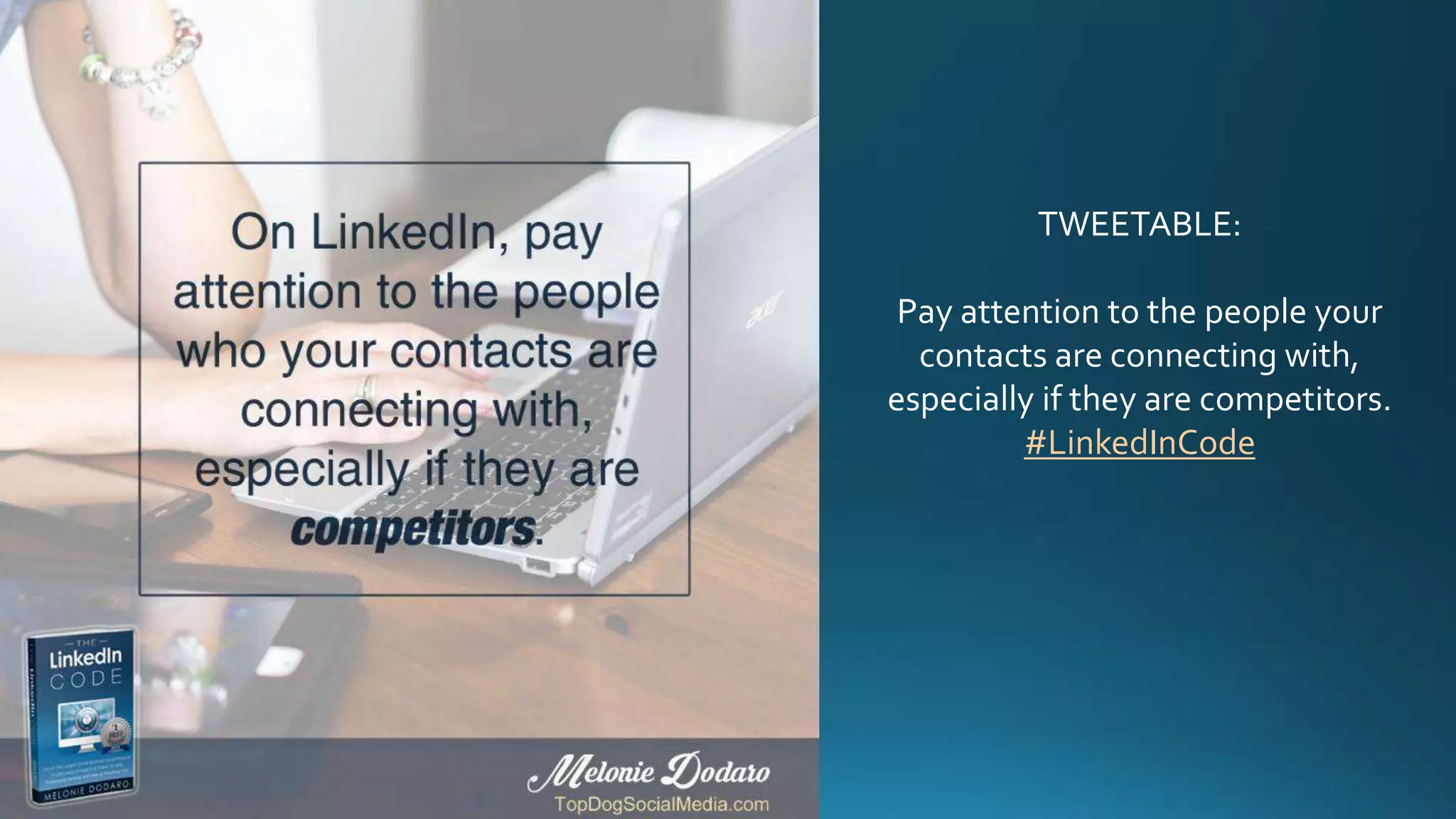 TWEETABLE:
Pay attention to the people your
contacts are connecting with,
especially if they are competitors.
#LinkedInCode
 