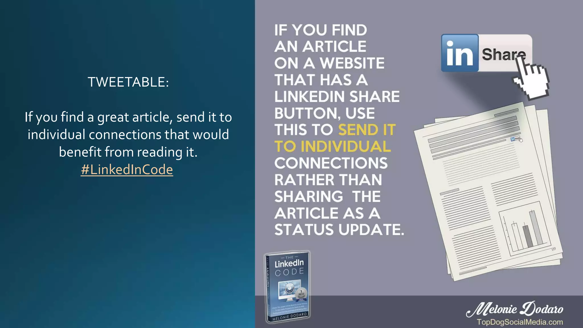 TWEETABLE:
If you find a great article, send it to
individual connections that would
benefit from reading it.
#LinkedInCode
 