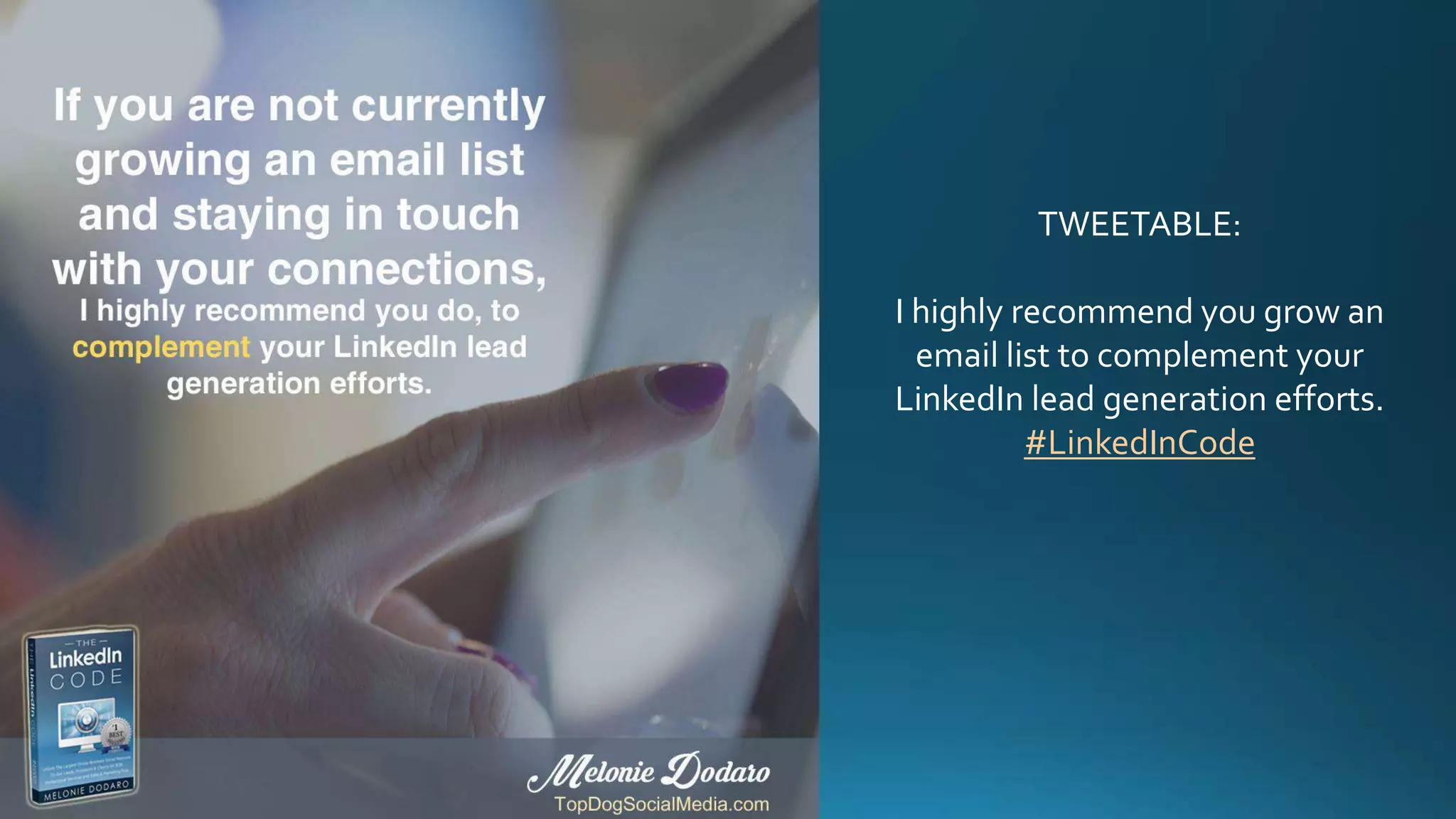 TWEETABLE:
I highly recommend you grow an
email list to complement your
LinkedIn lead generation efforts.
#LinkedInCode
 