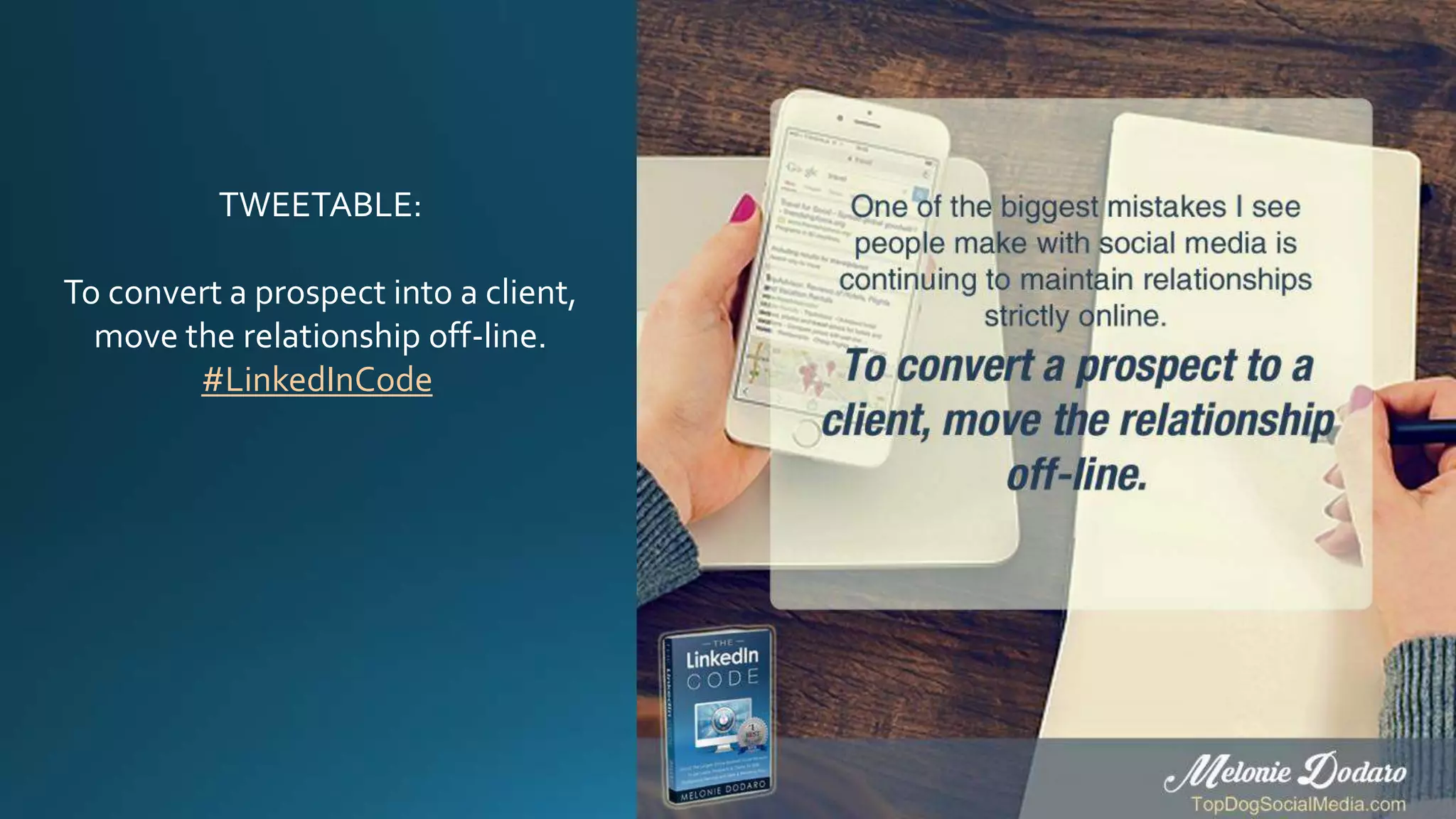 TWEETABLE:
To convert a prospect into a client,
move the relationship off-line.
#LinkedInCode
 