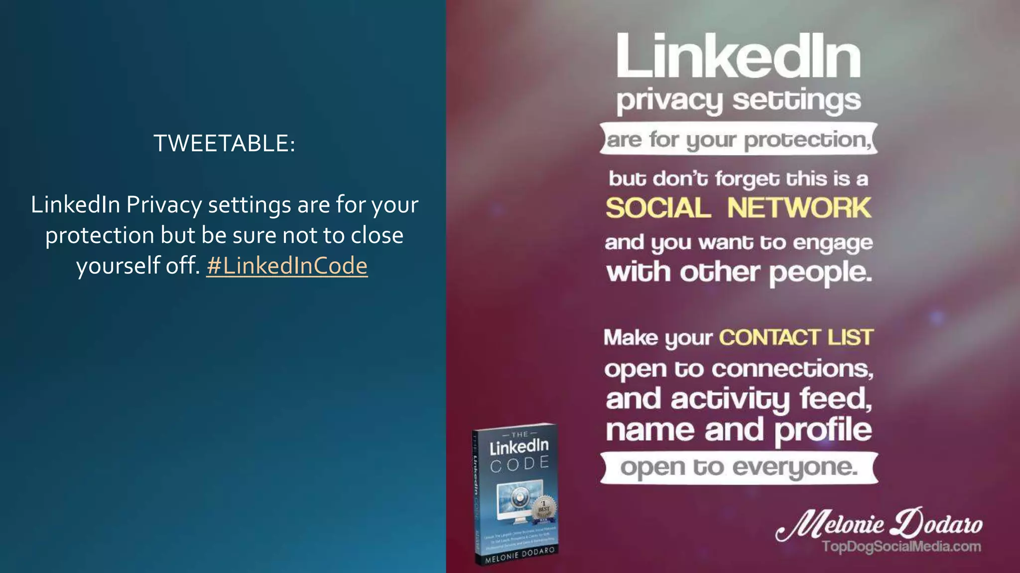 TWEETABLE:
LinkedIn Privacy settings are for your
protection but be sure not to close
yourself off. #LinkedInCode
 