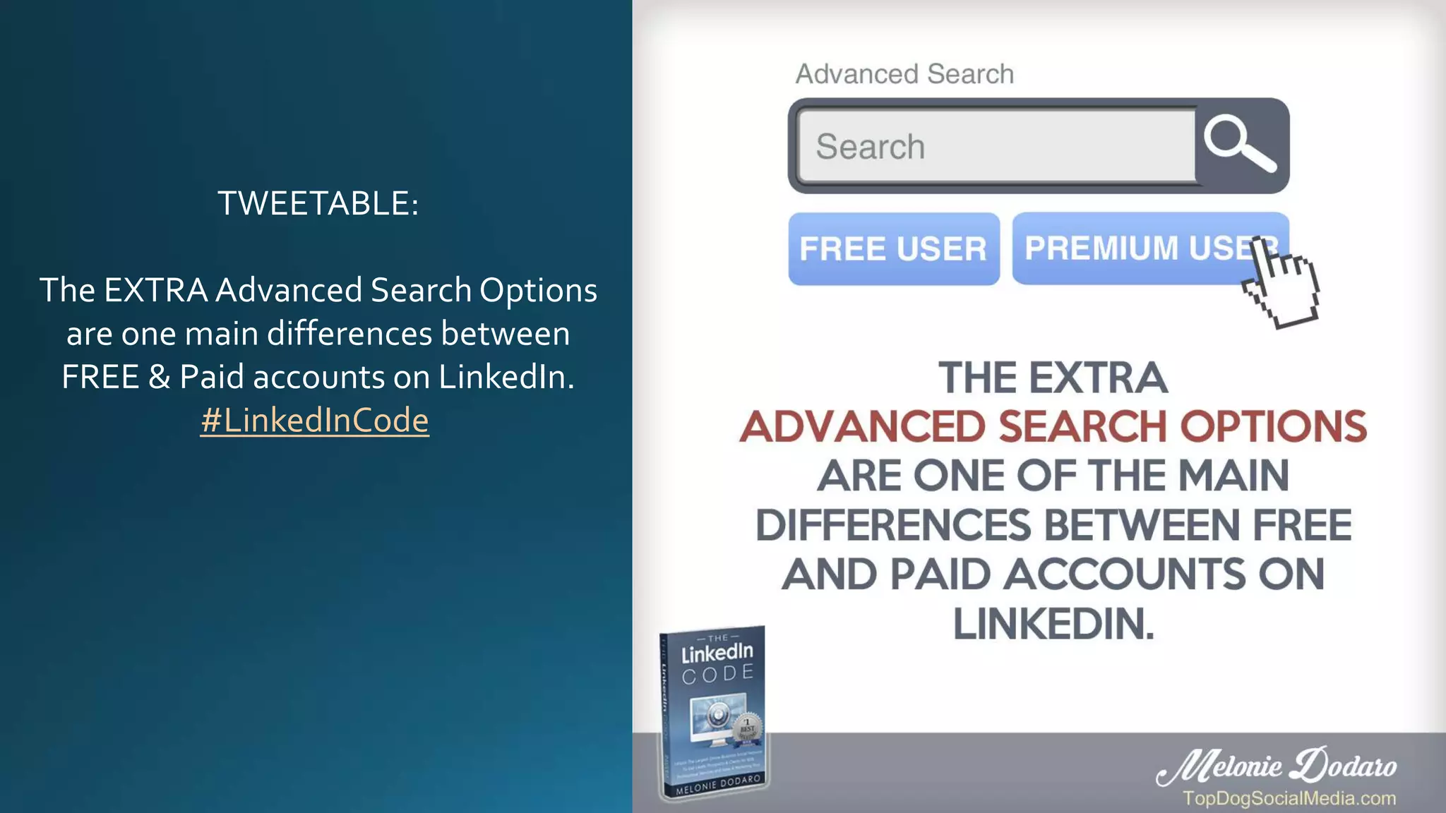 TWEETABLE:
The EXTRA Advanced Search Options
are one main differences between
FREE & Paid accounts on LinkedIn.
#LinkedInCode
 
