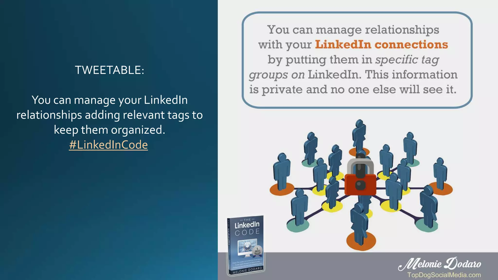 TWEETABLE:
You can manage your LinkedIn
relationships adding relevant tags to
keep them organized.
#LinkedInCode
 