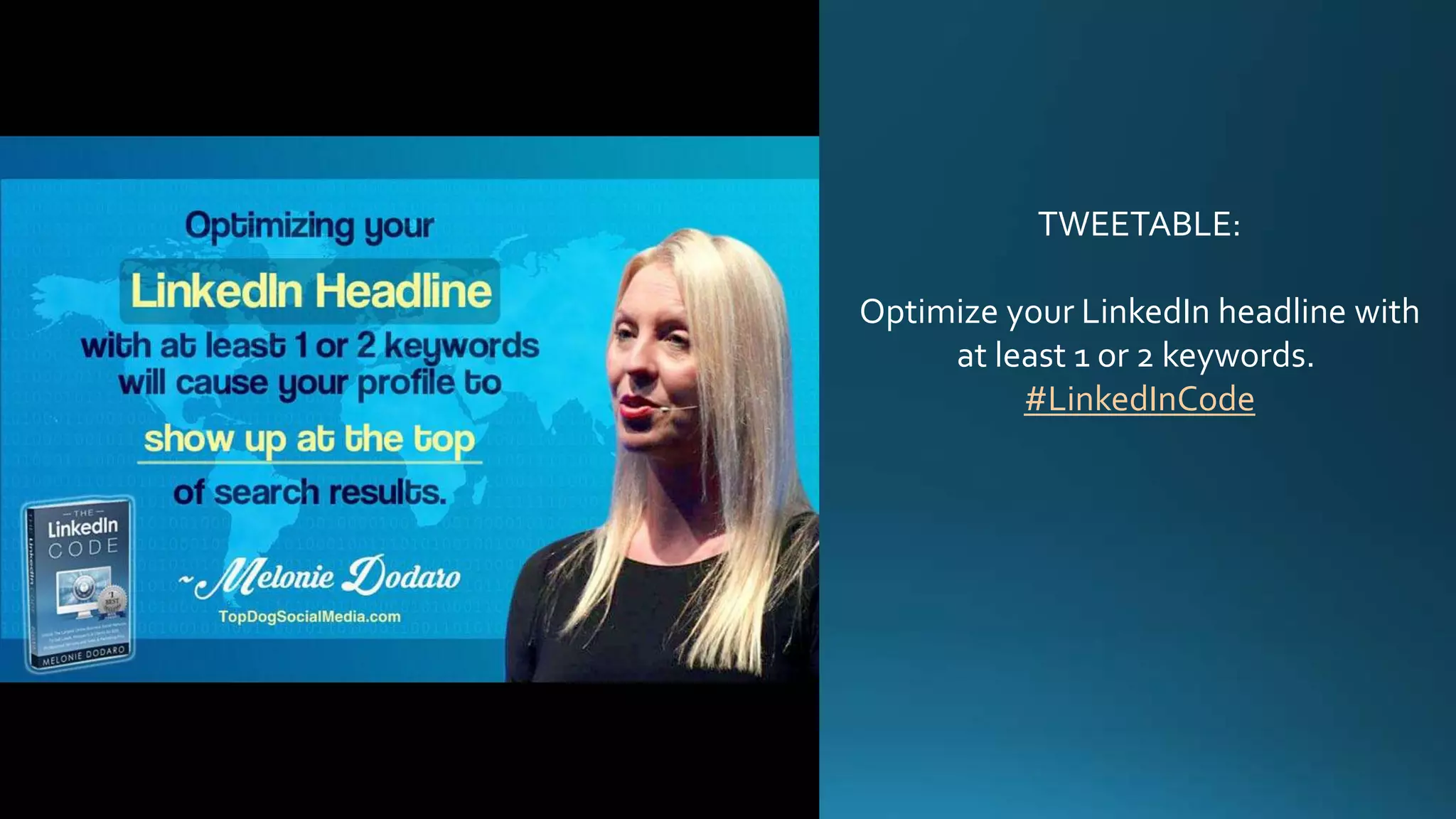 TWEETABLE:
Optimize your LinkedIn headline with
at least 1 or 2 keywords.
#LinkedInCode
 