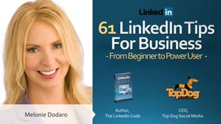 61
-FromBeginnertoPowerUser -
Author,
The LinkedInCode
CEO,
Top Dog Social MediaMelonie Dodaro
 