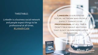 TWEETABLE:
LinkedIn is a business social network
and people expect things to be
professional at all times.
#LinkedInCode
 