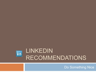 LinkedIn Recommendations Do Something Nice 