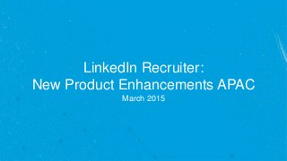 LinkedIn Talent Solutions: Product Webcast
March 2015
 