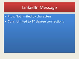 LinkedIn Message
• Pros: Not limited by characters
• Cons: Limited to 1st degree connections
 