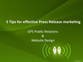 5 Tips for effective Press Release marketing GPS Public Relations  &  Website Design 