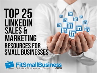 Top 25
LinkedIn
Sales &
Marketing
Resources For
Small Businesses
 