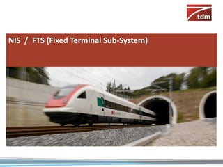 NIS / FTS (Fixed Terminal Sub-System)
 