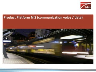 Product Platform NIS (communication voice / data)
 