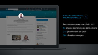 AJOUTEZ UNE PHOTO
PROFESSIONNELLE
Les membres avec une photo ont :
9x plus de demandes de connections
21x plus de vues de profil
36x plus de messages
1
 