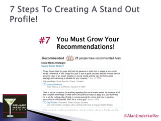 7 Steps To Creating A Stand Out Profile!Add all current and past positions as well as education#2 @AlanUnderkofler