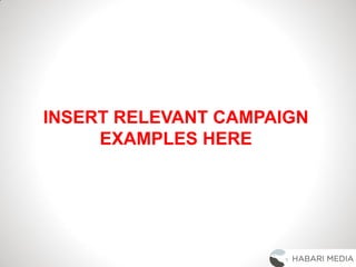 INSERT RELEVANT CAMPAIGN
EXAMPLES HERE
 