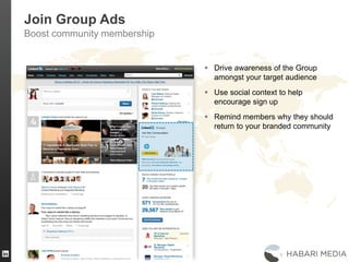 31
Join Group Ads
Boost community membership
 Drive awareness of the Group
amongst your target audience
 Use social cont...