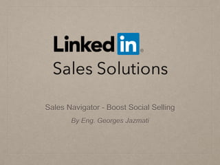 By Eng. Georges Jazmati
Sales Navigator - Boost Social Selling
 