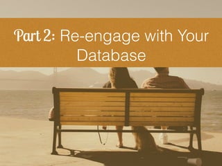 Part 2: Re-engage with Your
Database
 