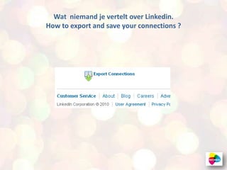 Wat  niemand je vertelt over Linkedin.How to export and save yourconnections ? 